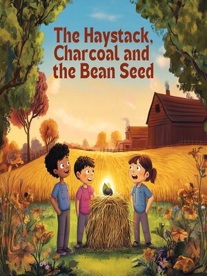 cover image of The Haystack, the Charcoal, and the Bean Seed